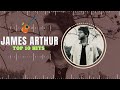 James Arthur - James Arthur Playlist - Greatest Hits Full Album