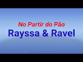 No Partir do Pão-Rayssa & Ravel (voz e letra)