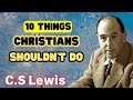 10 Things Christians Shouldn't Do - C.S Lewis 2024