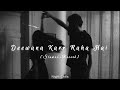 Deewana Kar Raha Hai - Javed Ali [Slowed+Reverb] | Night Chills | Perfectly slowed Lo-fi Song.