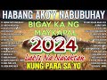 HABANG AKO'Y NABUBUHAY Tagalog Love Song Playlist 2024 💕 Masasakit na Kanta Para sa BROKEN#3