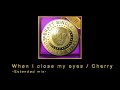 When I close my eyes / Cherry