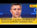 El CNE tomó la decisión con Maduro de torcer los resultados: Leopoldo López