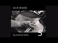 Ian K Shields: Quarantine Solos - 5