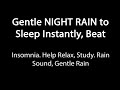 Gentle Night Rain Sounds to Sleep Instantly, Help Relax & Beat Insomnia