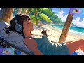 Rilassati sulla spiaggia con la nostra musica Lo-Fi - relax music - 1 h e mezza di musica LOFI