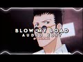 Blow My Load | Edit Audio (Requested)