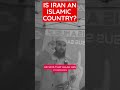 Is IRAN an Islamic Country?