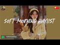 Soft morning playlist 🥞 Spotify morning songs ~ Songs to start your day