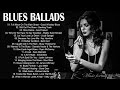 Blues Ballads - Best Compilation of Blues Ballads