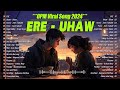ERE, Uhaw - Dilaw 🎵 New OPM Top Hits Playlist 2024 🎵 Top Trends Tagalog Love Songs | NEW SongS 2024