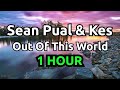 Sean Pual & Kes - Out Of This World Lyrics (1 Hour)