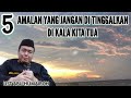 AMALAN YANG JANGAN DI TINGGALKAN KETIKA KITA SUDAH MENUA !!!