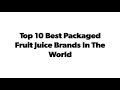 Top 10 Best Packaged Fruit Juice Brands In The World