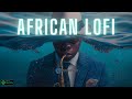 🌊 african lofi - chill afrobeats instrumentals to relax, study