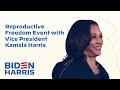 Reproductive Freedom Event with Vice President Kamala Harris