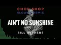 Bill Withers - Ain't No Sunshine (Slowed/Screwed)
