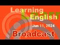 20240611 VOA Learning English Broadcast