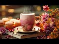 Sweet Jazz ✨ Relaxing September Coffee Jazz Music & Happy Morning Bossa Nova Piano to Positive Moods