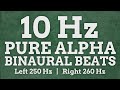 10 Hz Pure Alpha Binaural Beats: 250 Hz & 260 Hz - Boost Positivity, Learn Faster, Increase Activity
