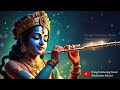 Heavenly Krishna Flute Music (बांसुरी) Calm Your Mind  and Spirit ||acchi nind ke liye