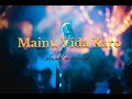 Mainu Vida Karo - lofi mix | Chamkila | Arijit Singh
