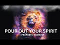 Pour Out Your Spirit | Prophetic Worship Music | Intercession