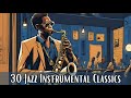 30 Jazz Instrumental Classics [Instrumental Jazz, Jazz Classics]
