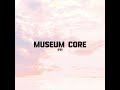 MUSEUM CORE OST (PT1)