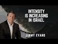 Intensity is Increasing In Israel - Jimmy Evans