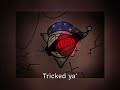 Tricked ya’ ~ {Ruin song}