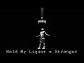 Hold My Liquor x Stronger