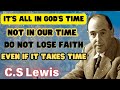 It's all in God's Time Not In Our Time. Do Not Lose Faith Even If It Takes Time - C.S Lewis 2024