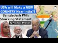 USA will Make a NEW COUNTRY Near India? Bangladesh PM's Shocking Statement | By Prashant Dhawan