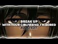 Break Up With Your Girlfriend, I'm Bored - Ariana Grande Audio Edit