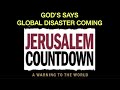 GOD'S WARNING TO THE WORLD--THE BIBLE SAYS A GLOBAL DISASTER IS COMING & JERUSALEM COUNTDOWN