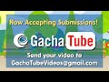 Be On GachaTube! Send Us A Video Today!