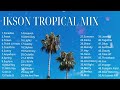 Ikson Tropical Mix - 2017~2021 🌴