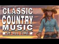 Greatest Hits Classic Country Songs Of All Time 🤠 The Best Of Old Country Songs Playlist Ever 314