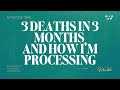 3 Deaths in 3 Months and How I’m Processing