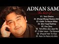 Adnan Sami HEART TOUCHING SONGS || Best Of Superhit Album || Songs Very Sad Songs