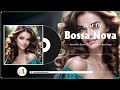 Bossa Nova Jazz Songs Best Relaxing 🍎 Most Bossa Nova Covers 2024 🥯 Playlist Jazz Bossa Nova Songs