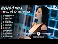 Có Duyên Không Nợ Remix ♫Top 15 Bản EDM TikTok Triệu View Hay Nhất | BXH Nhạc Trẻ EDM Hot Trend 2024