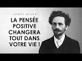 James Allen : La pensée positive changera tout dans votre vie !