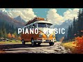 Piano Music | Âm Nhạc Thư Giãn Cho Những Chuyến Đi Dài | Tự Do | Đầy Niềm Vui [Piano Chill beats]