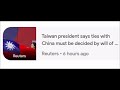 Reuters Taiwan president says ties with China must be decided by will of ...