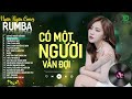 CÓ MỘT NGƯỜI VẪN ĐỢI, THƯƠNG LY BIỆT - ALBUM RUMBA XUẤT SẮC NHẤT 2024 - NGÂN NGÂN COVER CỰC HÓT