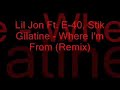 Lil Jon Ft. E-40, Stik Gilatine - Where I'm From (Remix)
