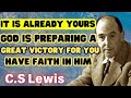 It Is Already Yours God Is Preparing A Great Victory For You Have Faith In Him - C.S Lewis 2024