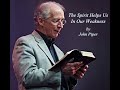 John Piper - The Spirit Helps Us In Our Weakness